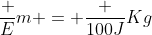 frac {E}{m} = frac {100J}{Kg}