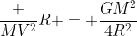 frac {MV^2}{R} = frac{GM^2}{4R^2}