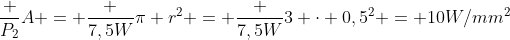 frac {P_2}{A} = frac {7,5W}{pi r^2} = frac {7,5W}{3 cdot 0,5^2} = 10W/mm^2