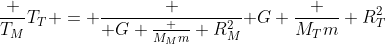 frac {T_M}{T_T} = frac { G frac {M_Mm} {R_M^2}}{ G frac {M_Tm} {R_T^2}}