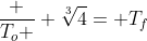 frac {T_o } {sqrt[3]{4}}= T_f