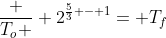 frac {T_o } {2^{frac53 - 1}}= T_f