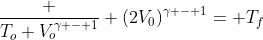 frac {T_o V_o^{gamma - 1}} {(2V_0)^{gamma - 1}}= T_f