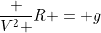 frac {V^2 }{R} = g