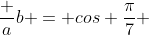 frac {a}{b} = cos frac{pi}{7} + cos frac{3pi}{7} + cos frac{5pi}{7} =