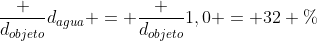 frac {d_{objeto}}{d_{agua}} = frac {d_{objeto}}{1,0} = 32 \%