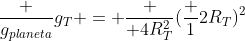 frac {g_{planeta}}{g_{T}} = frac { 4R_{T}^2}{(frac {1}{2}R_{T})^2}