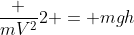 frac {mV^2}{2} = mgh