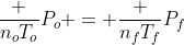 frac {n_oT_o}{P_o} = frac {n_fT_f}{P_f}