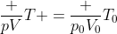 frac {pV}{T} ={frac {p_0V_0}{T_0}}