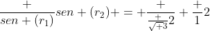 frac {sen (r_1)}{sen (r_2)} = frac {frac {sqrt {3}}{2}} {frac {1}{2}}