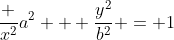 frac {x^2}{a^2} + frac{y^2}{b^2} = 1