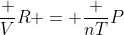 frac VR = frac {nT}{P}