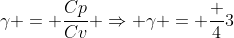 gamma = frac{Cp}{Cv} Rightarrow gamma = frac 43