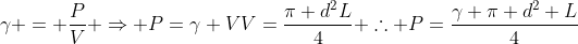 gamma = frac{P}{V} Rightarrow P=gamma V\V=frac{pi d^2L}{4}\ 	herefore P=frac{gamma pi d^2 L}{4}