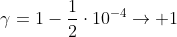 gamma=1-frac{1}{2}cdot10^{-4}
ightarrow 1+0,5cdot10^{-4}