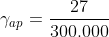 gamma_{ap}=frac{27}{300.000}