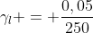 gamma_l = frac{0,05}{250}