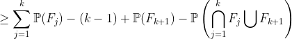ge sum_{j=1}^{k}mathbb{P}(F_j) - (k-1) + mathbb{P}(F_{k+1}) - mathbb{P}left ( igcap_{j=1}^{k} F_j igcup F_{k+1} ight )