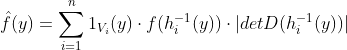 \hat f(y)= \sum_{i=1}^{n}1_{V_i}(y) \cdot f(h_i^{-1}(y)) \cdot |det D(h_i^{-1}(y))|