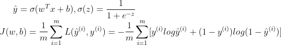 \hat y=\sigma(w^Tx+b),\sigma (z)=\frac{1}{1+e^{-z}}\\ J(w,b)=\frac{1}{m}\sum^m_{i=1}L(\hat y^{(i)},y^{(i)})=-\frac{1}{m}\sum^m_{i=1}[y^{(i)}log\hat y^{(i)}+(1-y^{(i)})log(1-\hat y^{(i)})]