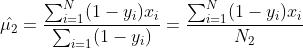 \hat{\mu_2}=\frac{\sum_{i=1}^N(1-y_i)x_i}{\sum_{i=1}(1-y_i)}=\frac{\sum_{i=1}^N(1-y_i)x_i}{N_2}
