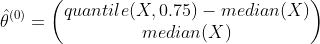 \hat{\theta}^{(0)}=\begin{pmatrix} quantile(X,0.75)-median(X)\\ median(X) \end{pmatrix}