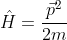 \hat{H}=\frac{\vec{p}^{2}}{2m}