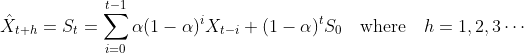 \hat{X}_{t+h} = S_t = \sum_{i=0}^{t-1} \alpha(1-\alpha)^i X_{t-i} + (1-\alpha)^tS_0 \quad \text{where} \quad h=1,2,3\cdots