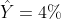 \hat{Y}=4%