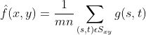 \hat{f}(x,y)=\frac{1}{mn}\sum_{(s,t)\epsilon S_x_y}^{}g(s,t)