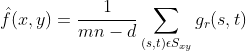 \hat{f}(x,y)=\frac{1}{mn-d}\sum_{(s,t)\epsilon S_x_y}^{}g_r(s,t)