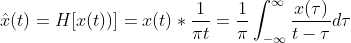 \hat{x}(t)=H[x(t))]=x(t)\ast \frac{1}{\pi t}=\frac{1}{\pi }\int_{-\infty }^{\infty }\frac{x(\tau )}{t-\tau }d\tau