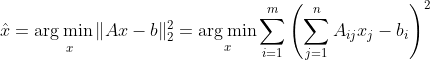 \hat{x}=\underset{x}{\arg \min \|} A x-b \|_{2}^{2}=\underset{x}{\arg \min } \sum_{i=1}^{m}\left(\sum_{j=1}^{n} A_{i j} x_{j}-b_{i}\right)^{2}