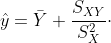 \hat{y}=\bar{Y}+\frac{S_{XY}}{S_{X}^{2}}\cdot (x-\bar{X})