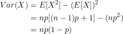 \begin{align*} Var(X) &= E[X^2]-(E[X])^2\\ &= np[(n-1)p+1] -(np^2) \\ &= np(1-p) \end{align*}