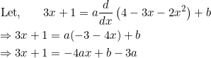 \begin{aligned} &\text { Let, }\; \; \quad 3 x+1=a \frac{d}{d x}\left(4-3 x-2 x^{2}\right)+b \\ &\Rightarrow 3 x+1=a(-3-4 x)+b \\ &\Rightarrow 3 x+1=-4 a x+b-3 a \end{aligned}