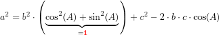 \small a^2= b^2\cdot\left (\underset{=\mathbf{\color{Red} 1}}{\underbrace{\cos^2(A)+ \sin^2(A)}} \right )+c^2-2\cdot b\cdot c\cdot \cos(A)