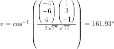 \small v=\cos^{-1}\left ( \frac{\begin{pmatrix} -4\\ -6 \\4 \end{pmatrix}\cdot \begin{pmatrix} 1\\3 \\ -1 \end{pmatrix}}{2\sqrt{17}\cdot \sqrt{11}} \right )=161.93\degree