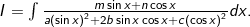 I = \int {\frac{{m\sin x + n\cos x}}{{a{{(\sin x)}^2} + 2b\sin x\cos x + c{{(\cos x)}^2}}}} dx.