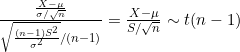 \frac{\frac{X-\mu }{\sigma /\sqrt{n}}}{\sqrt{\frac{(n-1)S^{2}}{\sigma ^{2}}}/(n-1)}=\frac{X-\mu }{S/\sqrt{n}}\sim t(n-1)
