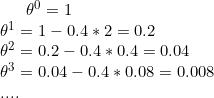 \theta^{0}=1\\ \theta^{1}=1-0.4*2=0.2\\ \theta^{2}=0.2-0.4*0.4=0.04\\ \theta^{3}=0.04-0.4*0.08=0.008\\ ....