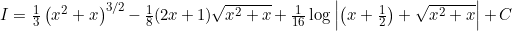I=\frac{1}{3}\left(x^{2}+x\right)^{3 / 2}-\frac{1}{8}(2 x+1) \sqrt{x^{2}+x}+\frac{1}{16} \log \left|\left(x+\frac{1}{2}\right)+\sqrt{x^{2}+x}\right|+C