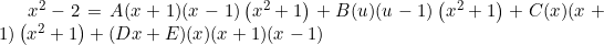 x^{2}-2=A(x+1)(x-1)\left(x^{2}+1\right)+B(u)(u-1)\left(x^{2}+1\right)+C(x)(x+1)\left(x^{2}+1\right)+(D x+E)(x)(x+1)(x-1)