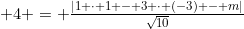 4 = frac{|1 cdot 1 - 3 cdot (-3) - m|}{sqrt{10}}