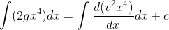 \int (2gx^{^{4}})dx= \int \frac{d(v^{^{2}}x^{^{4}})}{dx}dx+c