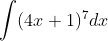 \int (4x+1)^{7}dx