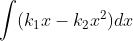 \int (k_1x-k_2x^2)dx