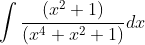 \int \frac{\left ( x^{2}+1 \right )}{\left ( x^{4}+x^{2}+1 \right )}dx