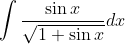 \int \frac{\sin x}{\sqrt{1+\sin x}} d x